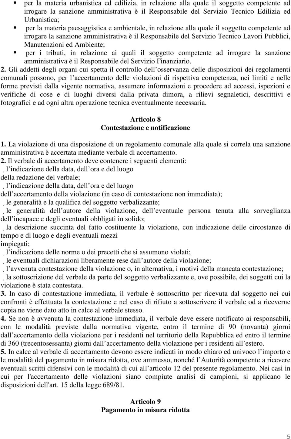 Ambiente; per i tributi, in relazione ai quali il soggetto competente ad irrogare la sanzione amministrativa è il Responsabile del Servizio Finanziario. 2.