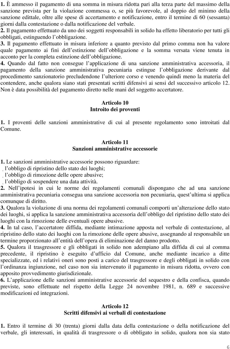 Il pagamento effettuato da uno dei soggetti responsabili in solido ha effetto liberatorio per tutti gli obbligati, estinguendo l obbligazione. 3.