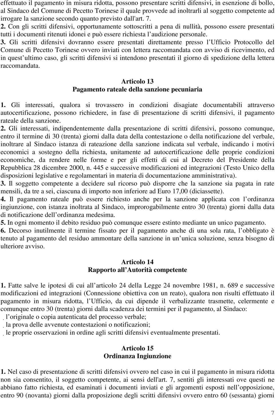 Con gli scritti difensivi, opportunamente sottoscritti a pena di nullità, possono essere presentati tutti i documenti ritenuti idonei e può essere richiesta l audizione personale. 3.