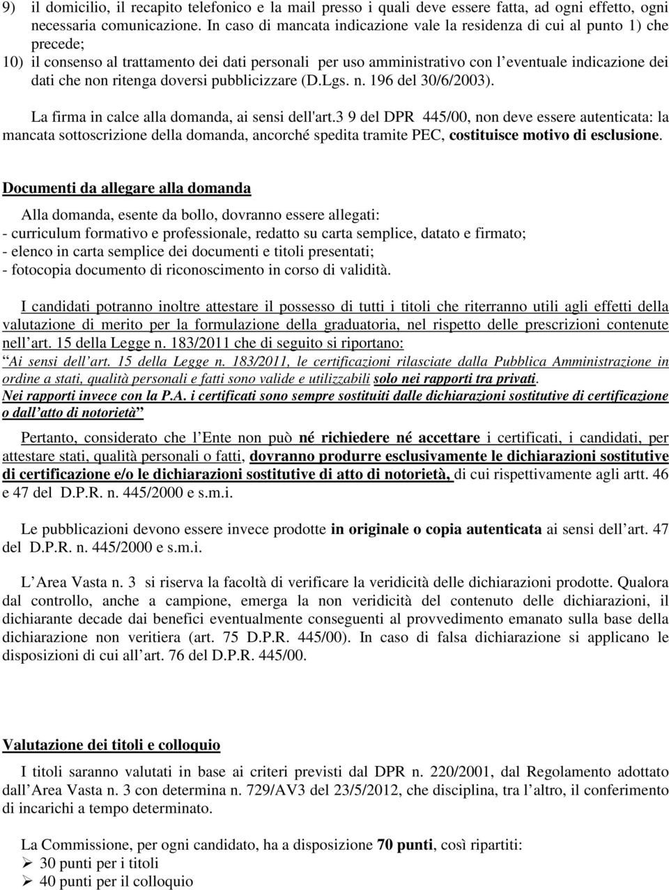 ritenga doversi pubblicizzare (D.Lgs. n. 196 del 30/6/2003). La firma in calce alla domanda, ai sensi dell'art.