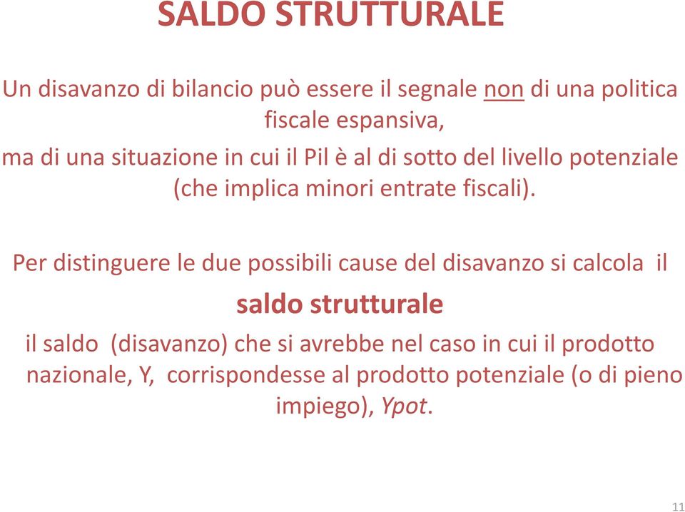 Per distinguere le due possibili cause del disavanzo si calcola il saldo strutturale il saldo (disavanzo) che