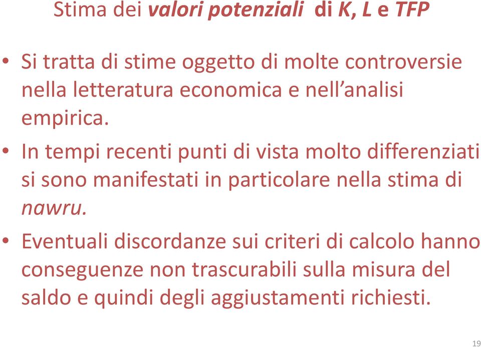 In tempi recenti punti di vista molto differenziati si sono manifestati in particolare nella stima