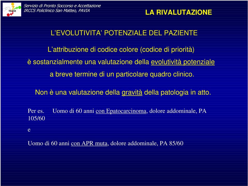 quadro clinico. Non è una valutazione della gravità della patologia in atto. Per es.