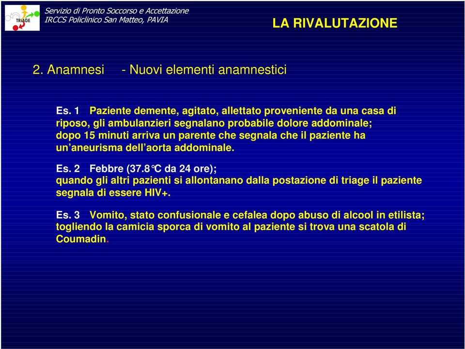 minuti arriva un parente che segnala che il paziente ha un aneurisma dell aorta addominale. Es. 2 Febbre (37.