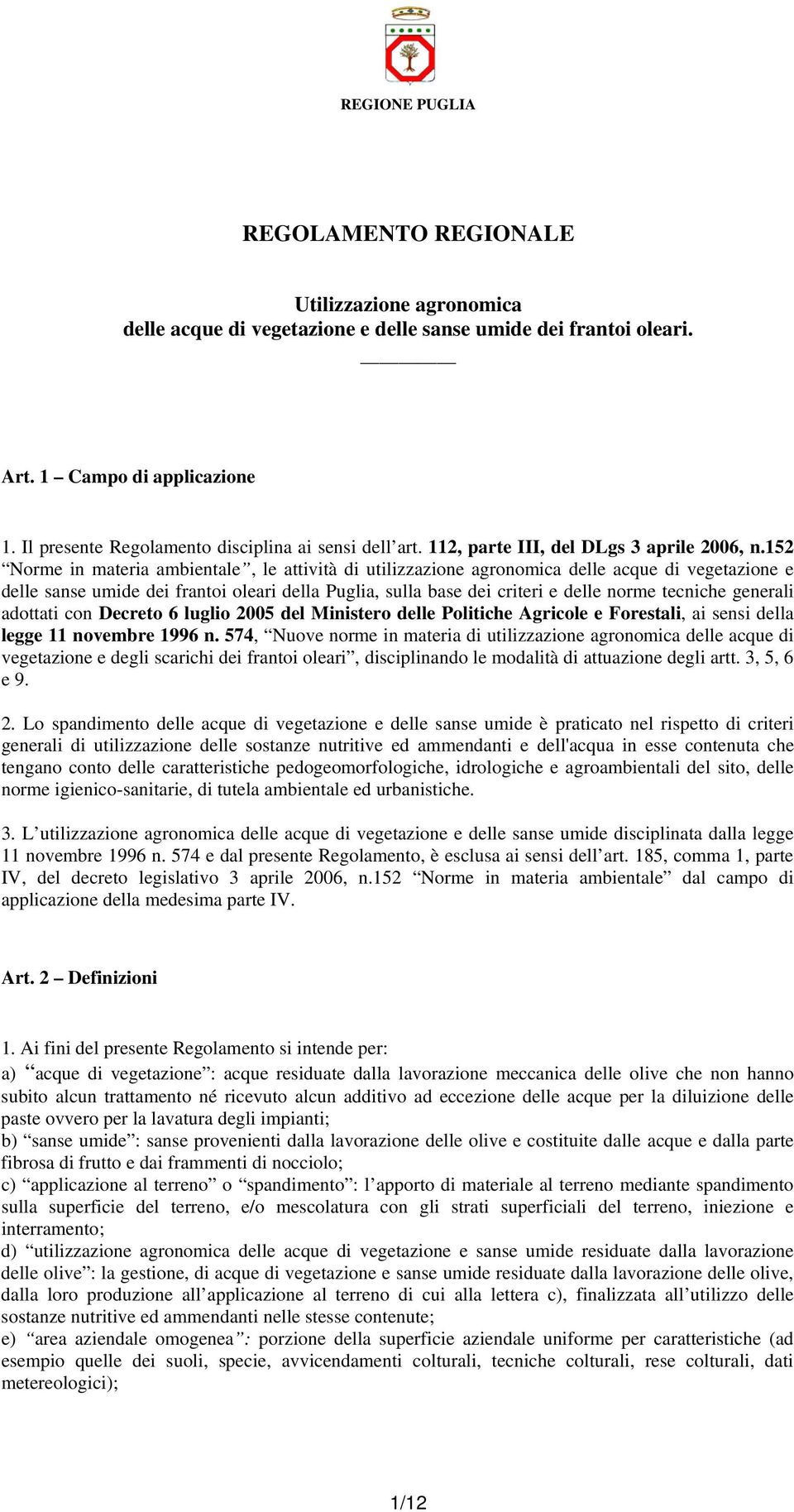 152 Norme in materia ambientale, le attività di utilizzazione agronomica delle acque di vegetazione e delle sanse umide dei frantoi oleari della Puglia, sulla base dei criteri e delle norme tecniche