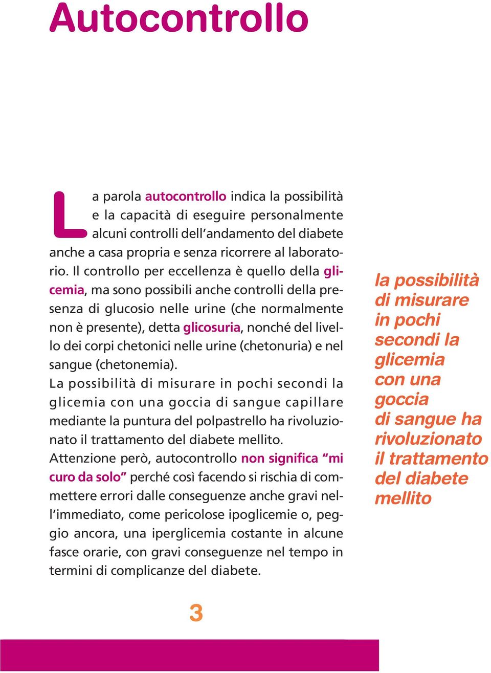 dei corpi chetonici nelle urine (chetonuria) e nel sangue (chetonemia).