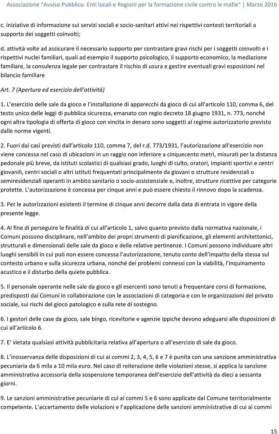 economico, la mediazione familiare, la consulenza legale per contrastare il rischio di usura e gestire eventuali gravi esposizioni nel bilancio familiare Art.