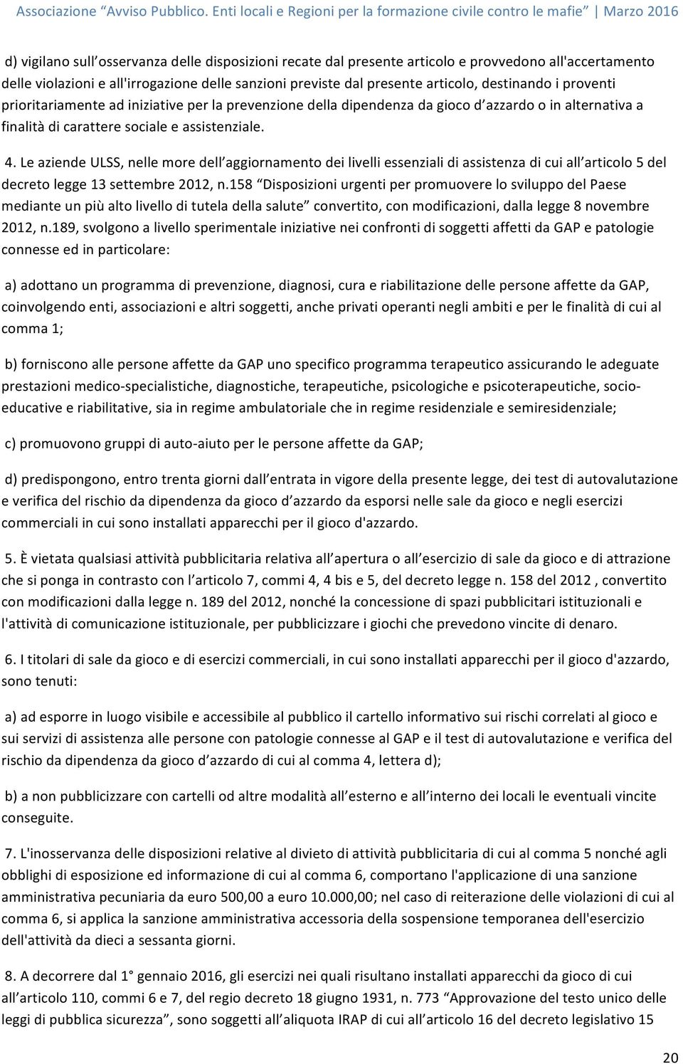 Le aziende ULSS, nelle more dell aggiornamento dei livelli essenziali di assistenza di cui all articolo 5 del decreto legge 13 settembre 2012, n.