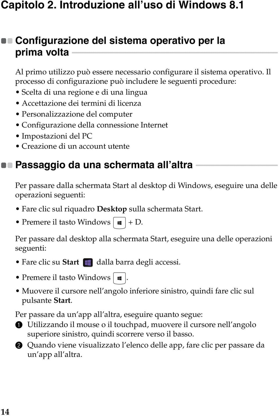 - - - - - - - - - - - - - - - - - - - - - - - - - Al primo utilizzo può essere necessario configurare il sistema operativo.