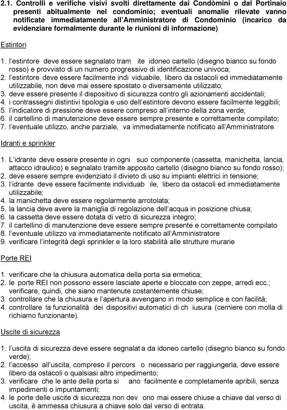 l estintore deve essere segnalato tram ite idoneo cartello (disegno bianco su fondo rosso) e provvisto di un numero progressivo di identificazione univoca; 2.