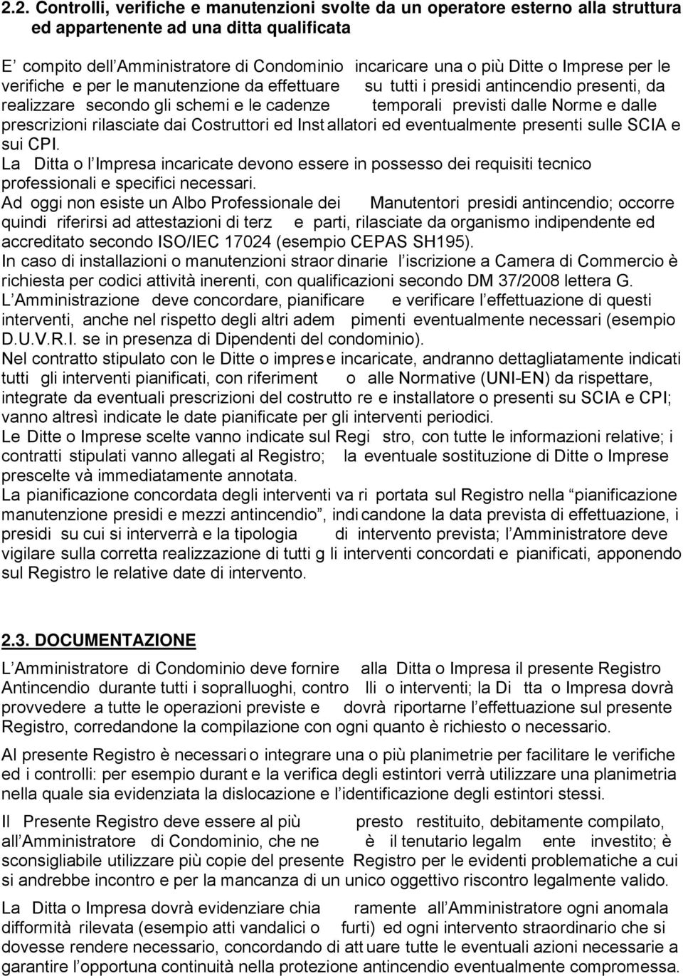 prescrizioni rilasciate dai Costruttori ed Inst allatori ed eventualmente presenti sulle SCIA e sui CPI.