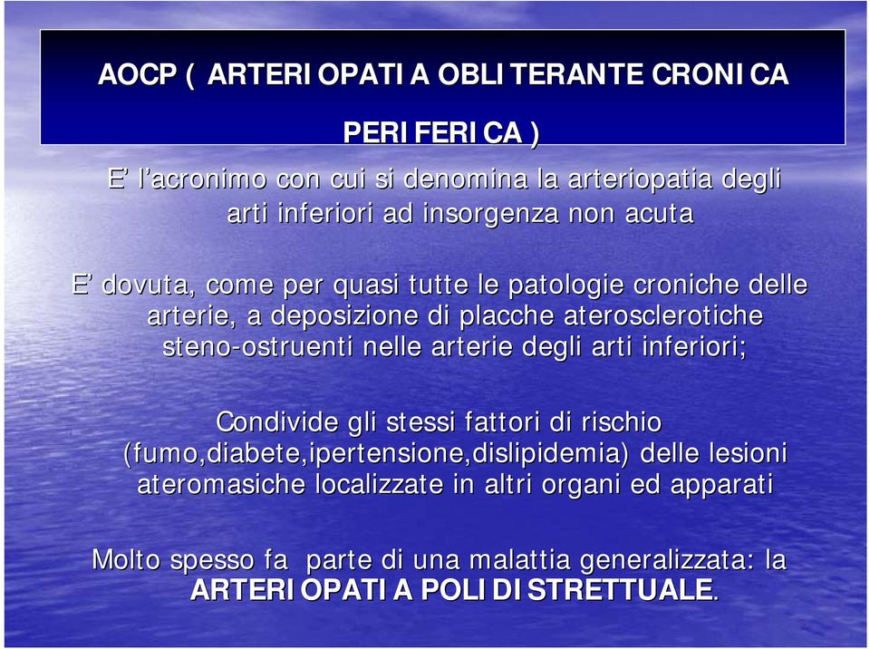 nelle arterie degli arti inferiori; Condivide gli stessi fattori di rischio (fumo,diabete,ipertensione,dislipidemia dislipidemia) ) delle