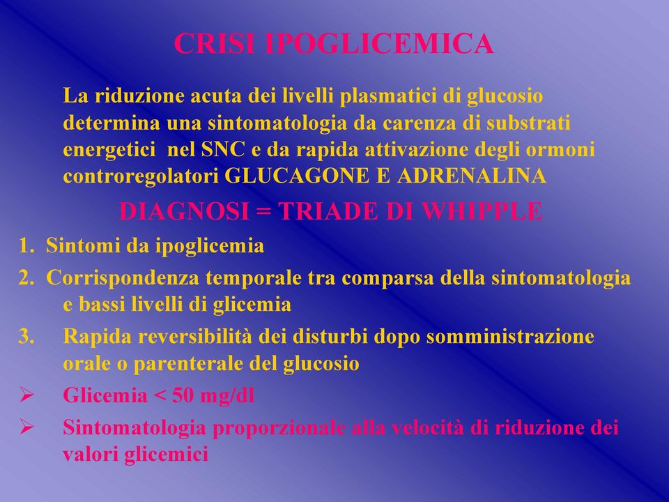 Sintomi da ipoglicemia 2. Corrispondenza temporale tra comparsa della sintomatologia e bassi livelli di glicemia 3.