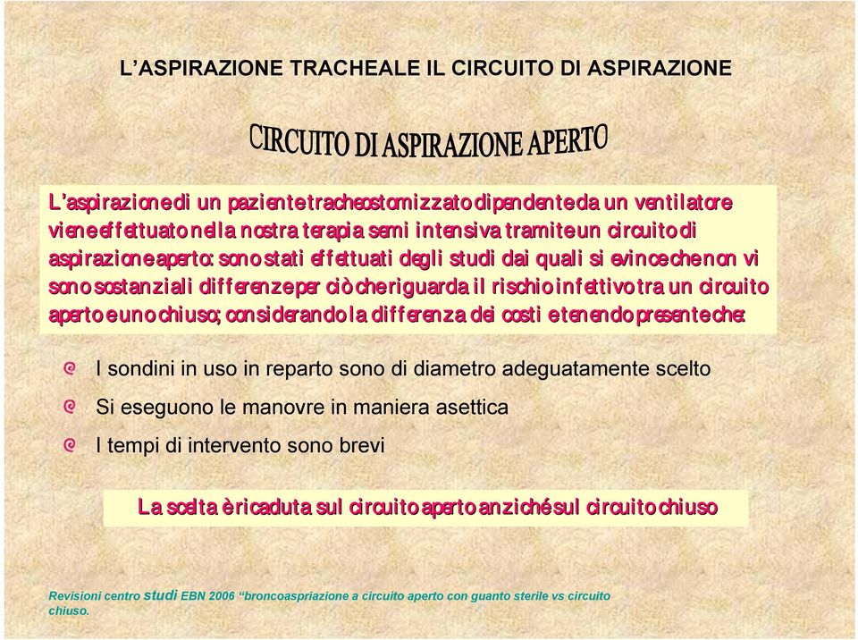 uno chiuso; considerando la differenza dei costi e tenendo ndo presente che: I sondini in uso in reparto sono di diametro adeguatamente scelto Si eseguono le manovre in maniera asettica I tempi