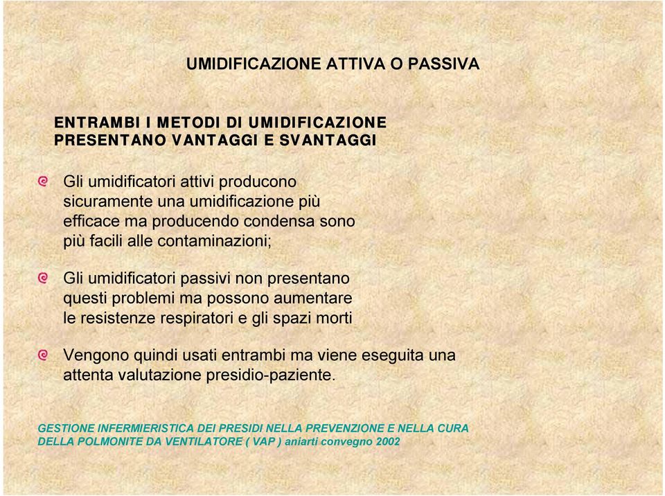 questi problemi ma possono aumentare le resistenze respiratori e gli spazi morti Vengono quindi usati entrambi ma viene eseguita una attenta