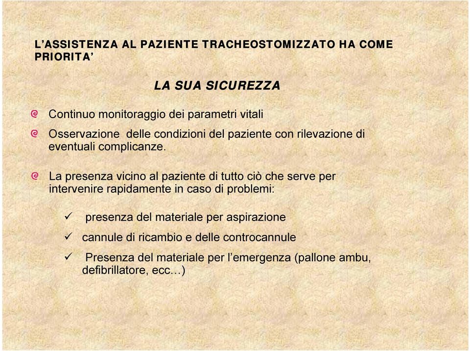 La presenza vicino al paziente di tutto ciò che serve per intervenire rapidamente in caso di problemi: presenza del