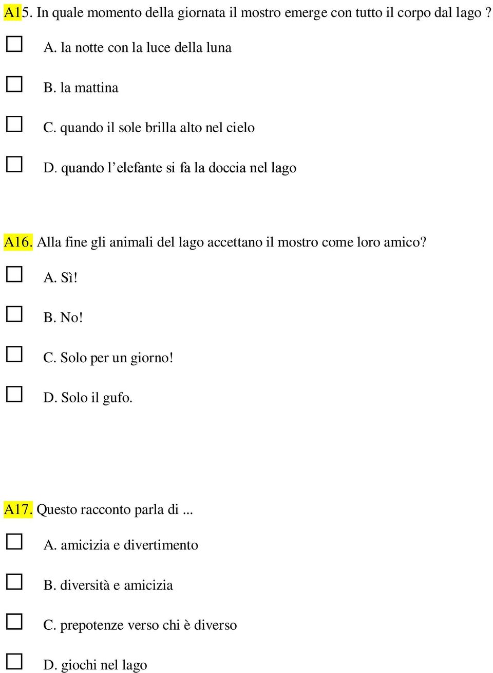 Alla fine gli animali del lago accettano il mostro come loro amico? A. Sì! B. No! C. Solo per un giorno! D. Solo il gufo.