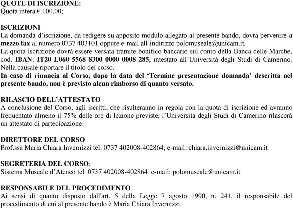 IBAN: IT20 L060 5568 8300 0000 0008 285, intestato all Università degli Studi di Camerino. Nella causale riportare il titolo del corso.