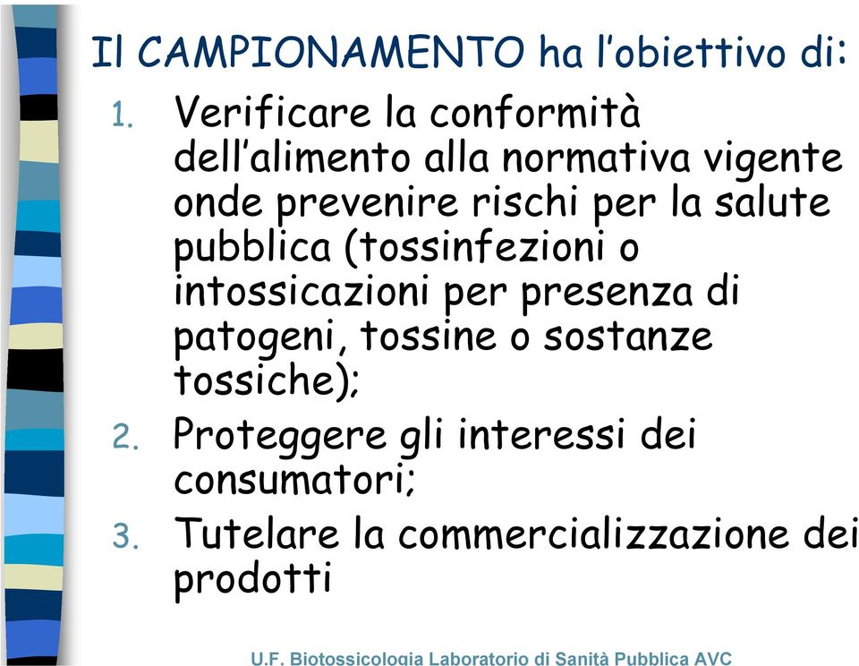 rischi per la salute pubblica (tossinfezioni o intossicazioni per presenza di