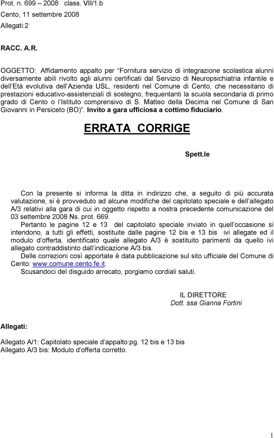 OGGETTO: Affidamento appalto per Fornitura servizio di integrazione scolastica alunni diversamente abili rivolto agli alunni certificati dal Servizio di Neuropsichiatria infantile e dell Età