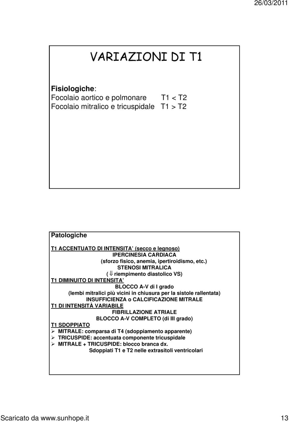 ) STENOSI MITRALICA ( riempimento diastolico VS) T1 DIMINUITO DI INTENSITA BLOCCO A-V di I grado (lembi mitralici più vicini in chiusura per la sistole rallentata) INSUFFICIENZA o