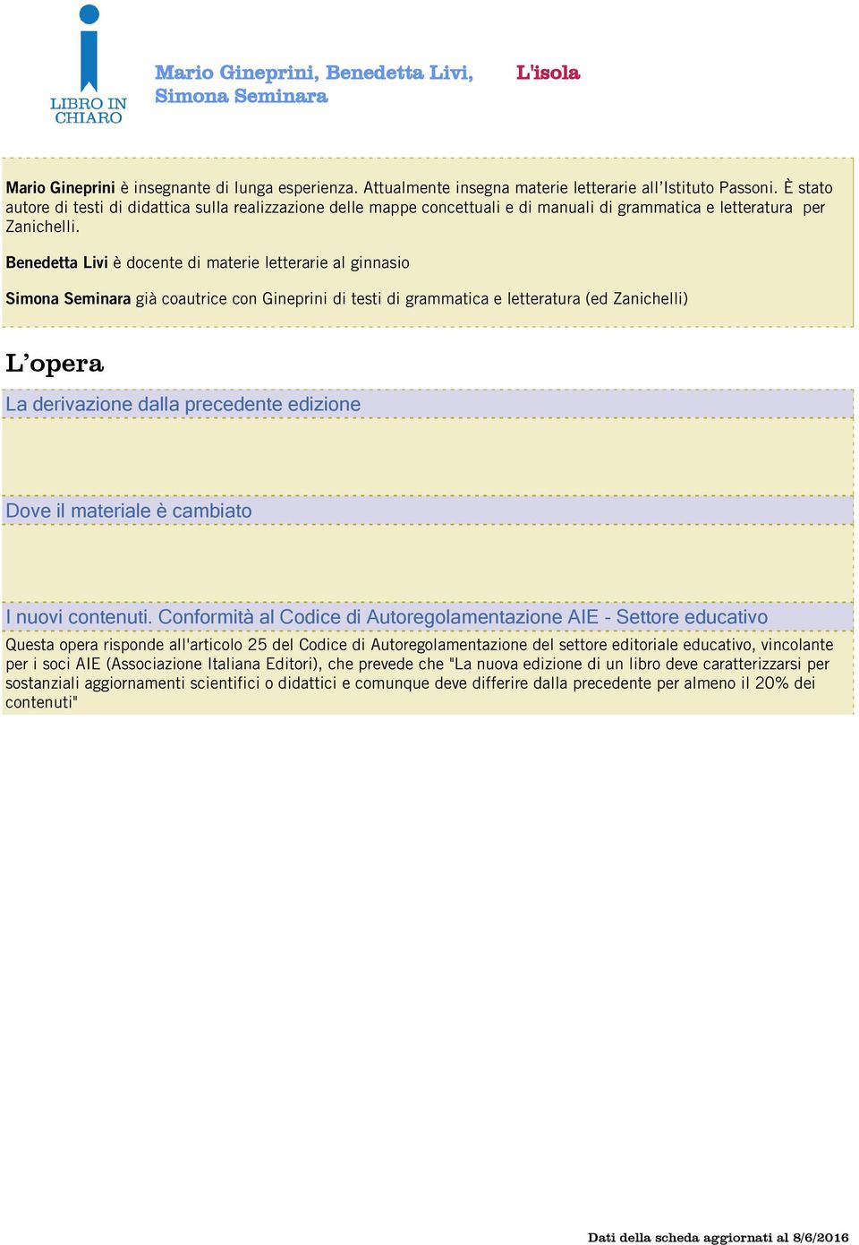 Benedetta Livi è docente di materie letterarie al ginnasio già coautrice con Gineprini di testi di grammatica e letteratura (ed Zanichelli) L opera La derivazione dalla precedente edizione Dove il