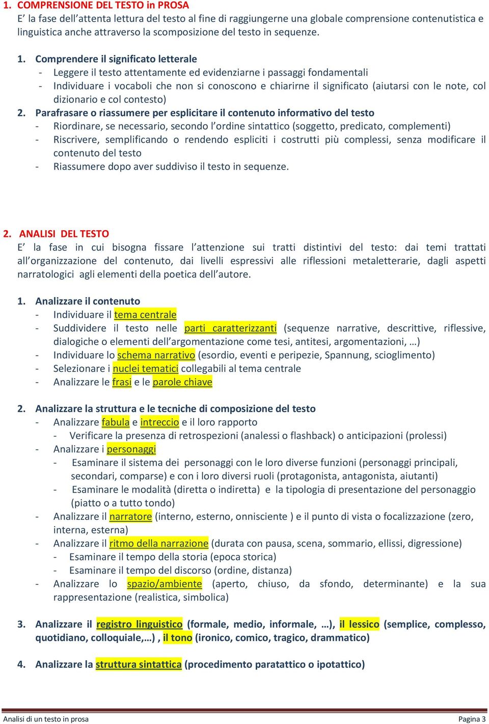 Comprendere il significato letterale - Leggere il testo attentamente ed evidenziarne i passaggi fondamentali - Individuare i vocaboli che non si conoscono e chiarirne il significato (aiutarsi con le