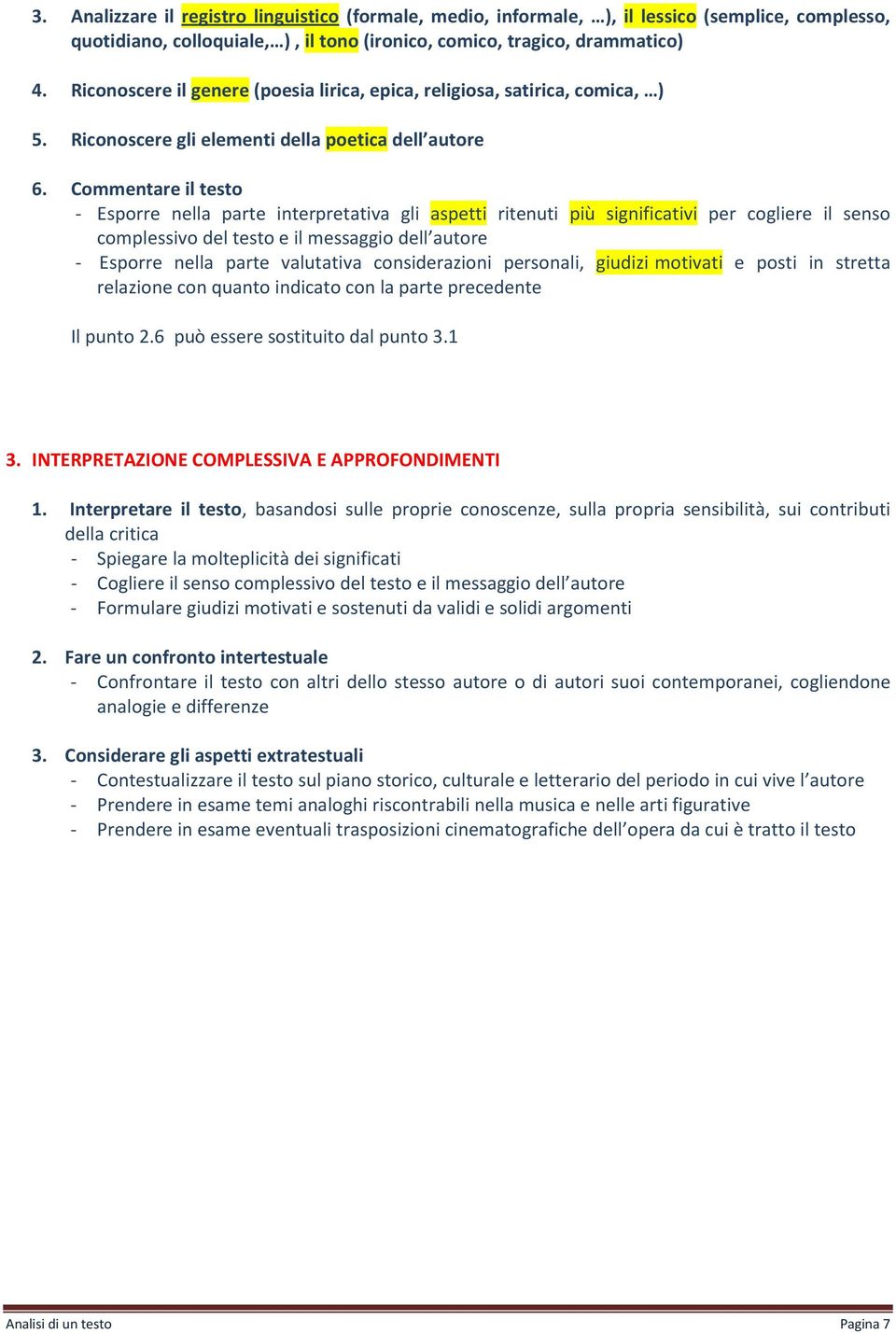 Commentare il testo - Esporre nella parte interpretativa gli aspetti ritenuti più significativi per cogliere il senso complessivo del testo e il messaggio dell autore - Esporre nella parte valutativa