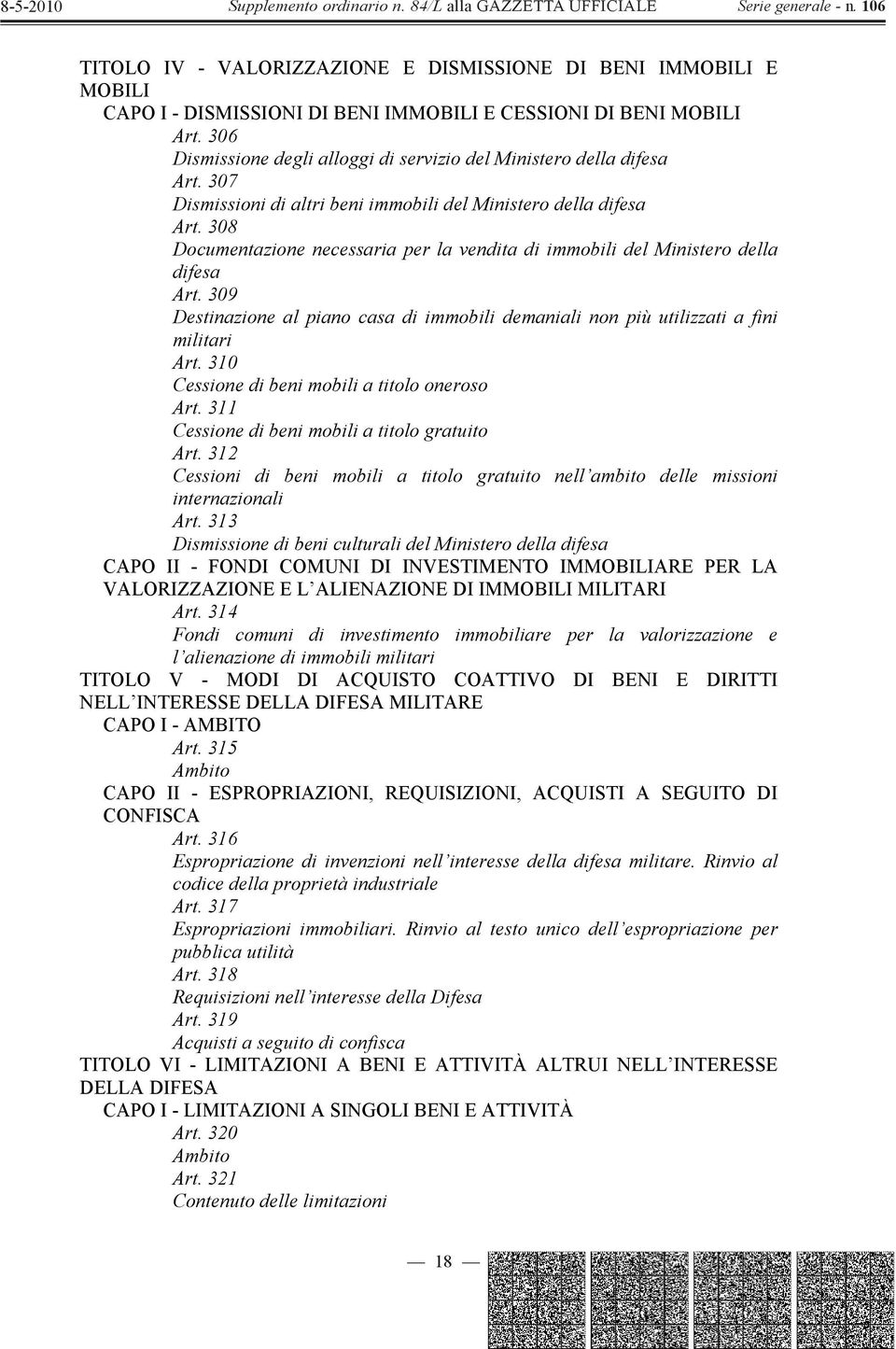 308 Documentazione necessaria per la vendita di immobili del Ministero della difesa Art. 309 Destinazione al piano casa di immobili demaniali non più utilizzati a fini militari Art.