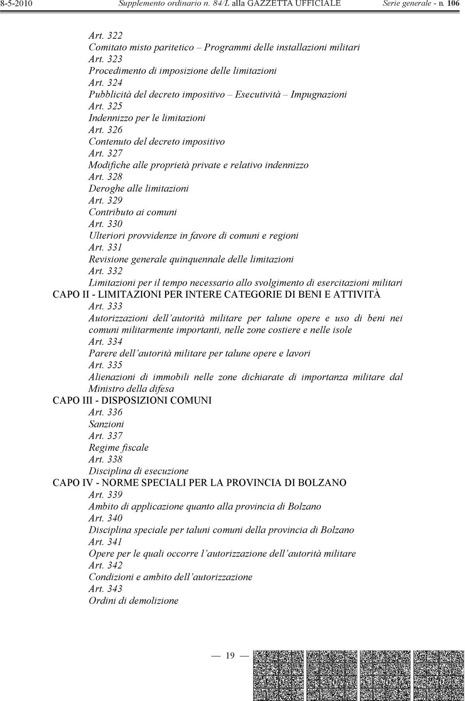 327 Modifiche alle proprietà private e relativo indennizzo Art. 328 Deroghe alle limitazioni Art. 329 Contributo ai comuni Art. 330 Ulteriori provvidenze in favore di comuni e regioni Art.