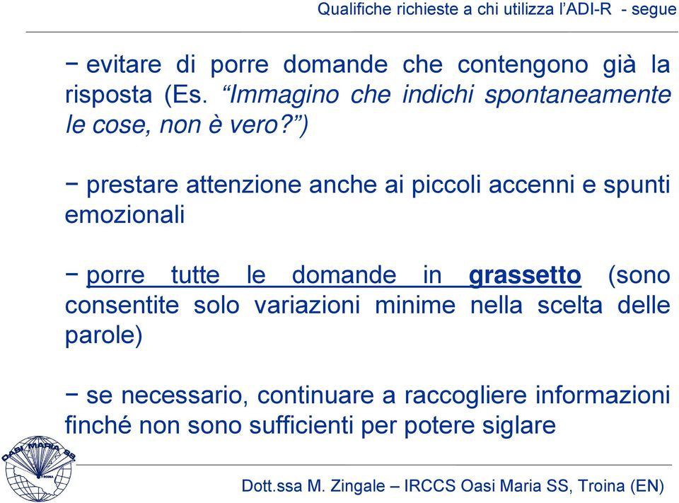 ) prestare attenzione anche ai piccoli accenni e spunti emozionali porre tutte le domande in grassetto (sono