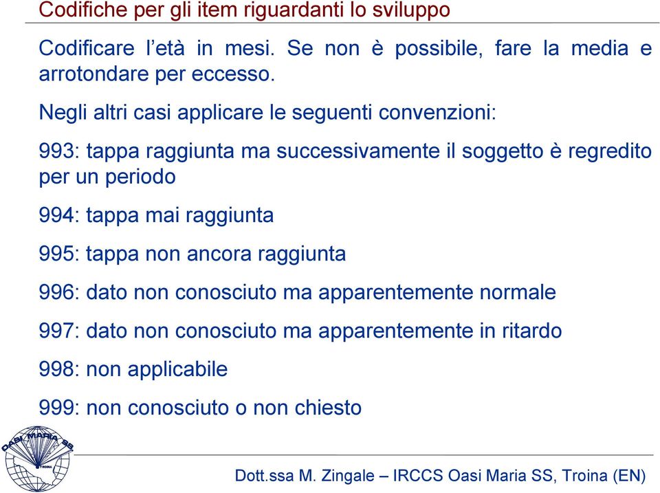 Negli altri casi applicare le seguenti convenzioni: 993: tappa raggiunta ma successivamente il soggetto è regredito per