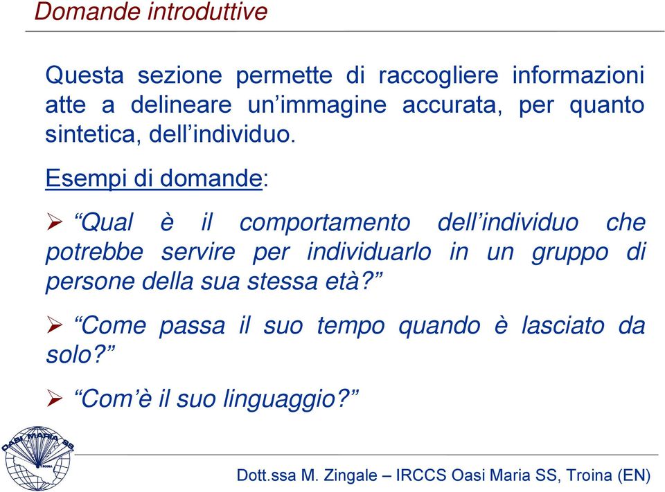 Esempi di domande: Qual è il comportamento dell individuo che potrebbe servire per