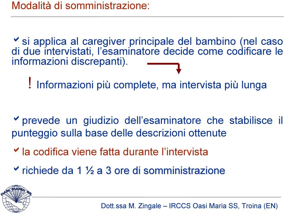 ! Informazioni più complete, ma intervista più lunga bprevede un giudizio dell esaminatore che stabilisce