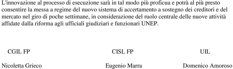 poche settimane, in considerazione del ruolo centrale delle nuove attività affidate dalla riforma agli