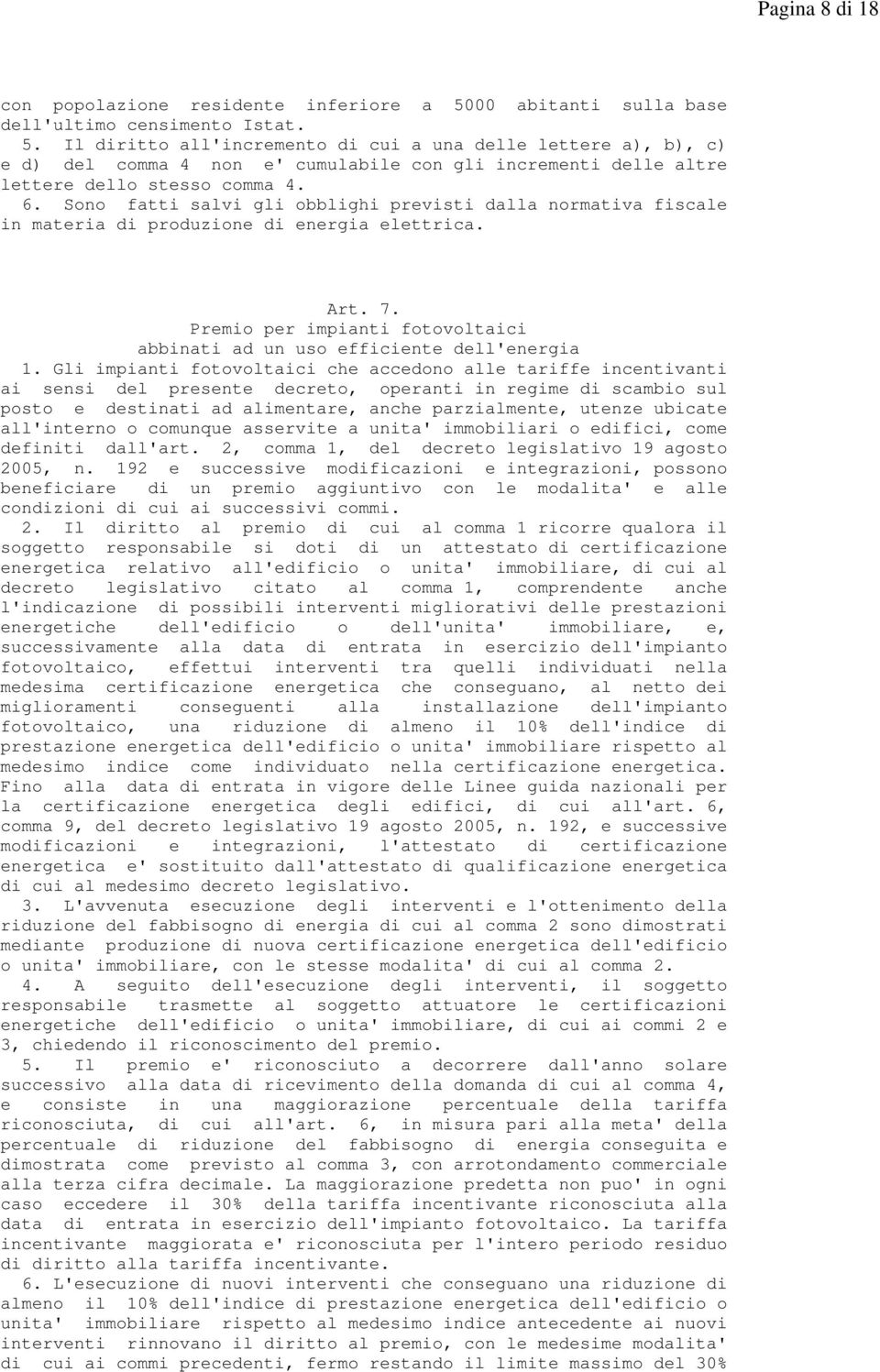 Il diritto all'incremento di cui a una delle lettere a), b), c) e d) del comma 4 non e' cumulabile con gli incrementi delle altre lettere dello stesso comma 4. 6.