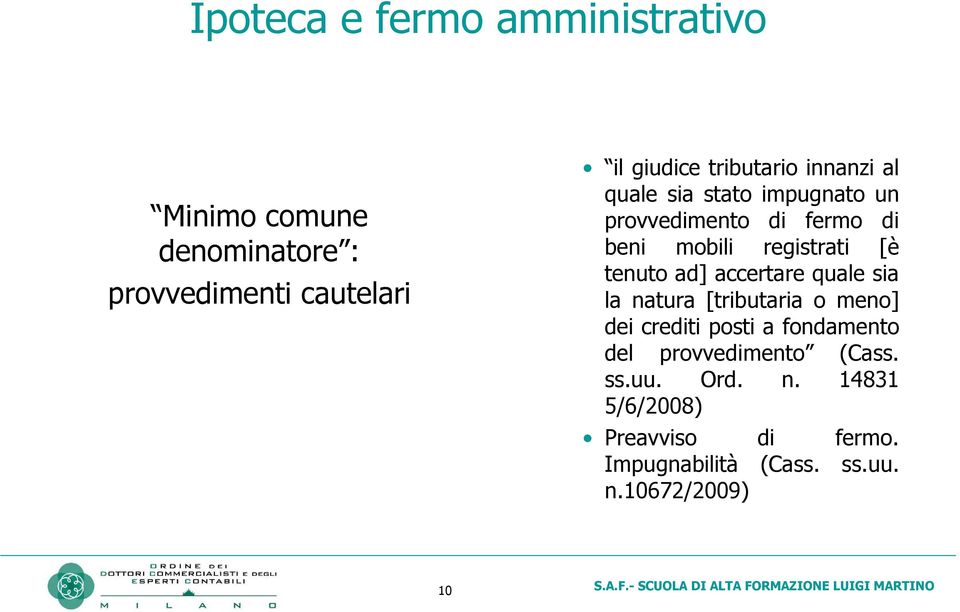 tenuto ad] accertare quale sia la natura [tributaria o meno] dei crediti posti a fondamento del