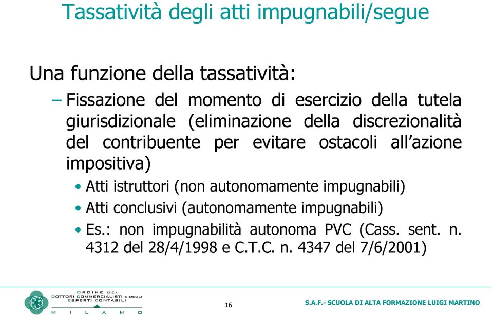 ostacoli all azione impositiva) Atti istruttori (non autonomamente impugnabili) Atti conclusivi