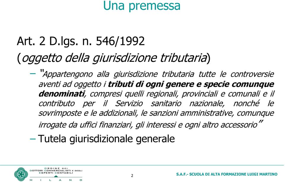 oggetto i tributi di ogni genere e specie comunque denominati, compresi quelli regionali, provinciali e comunali e il