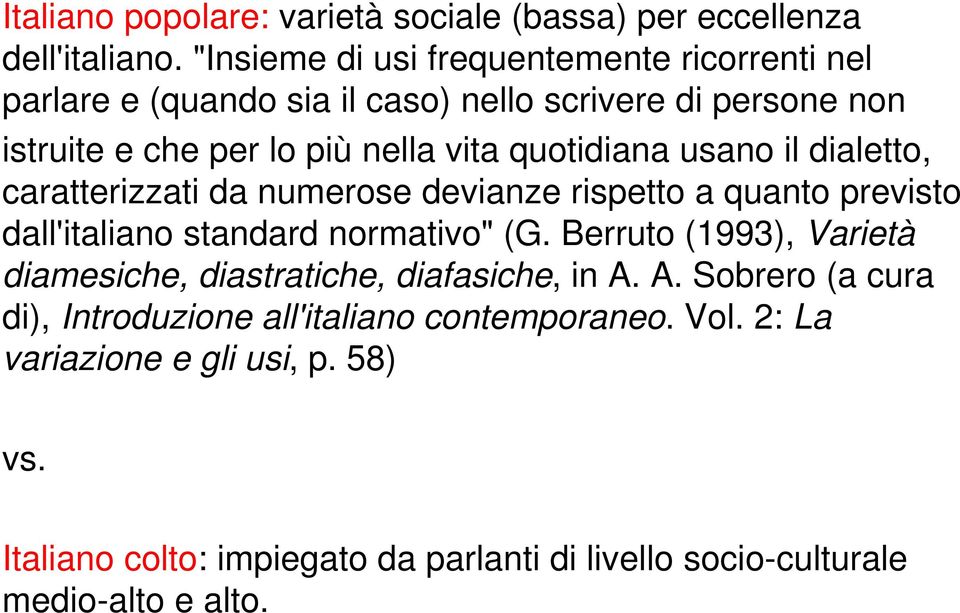 quotidiana usano il dialetto, caratterizzati da numerose devianze rispetto a quanto previsto dall'italiano standard normativo" (G.