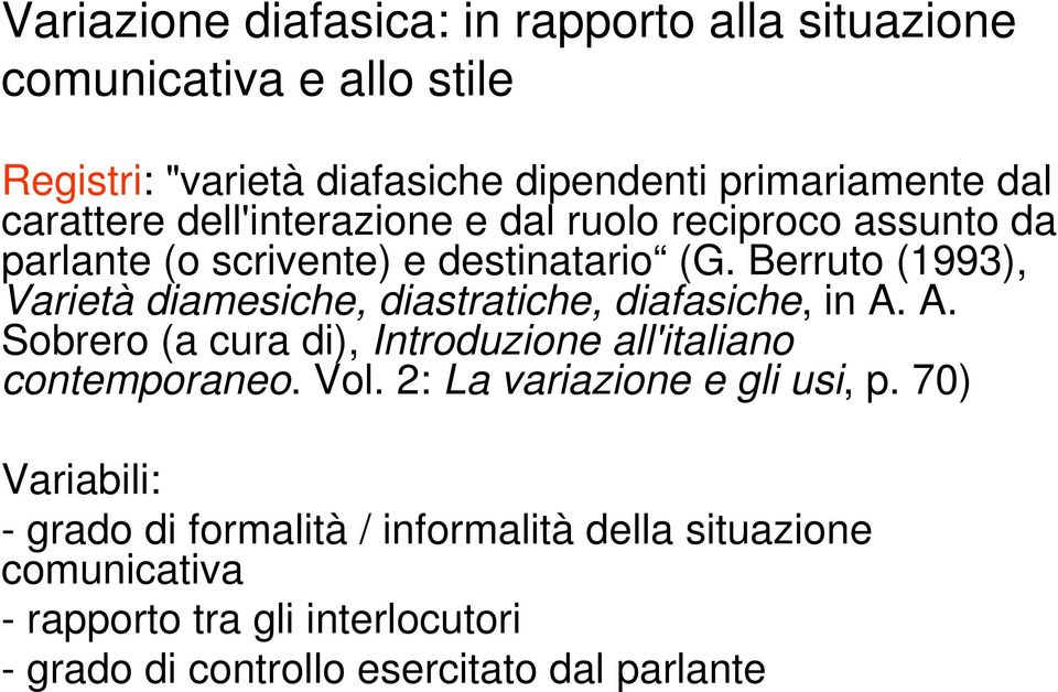 Berruto (1993), Varietà diamesiche, diastratiche, diafasiche, in A. A. Sobrero (a cura di), Introduzione all'italiano contemporaneo. Vol.
