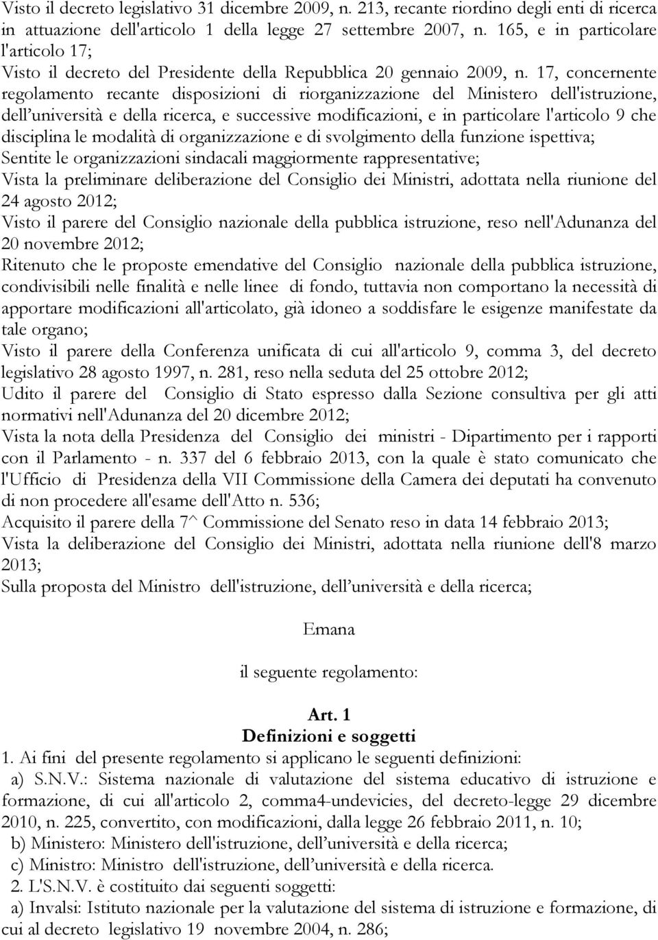 17, concernente regolamento recante disposizioni di riorganizzazione del Ministero dell'istruzione, dell università e della ricerca, e successive modificazioni, e in particolare l'articolo 9 che