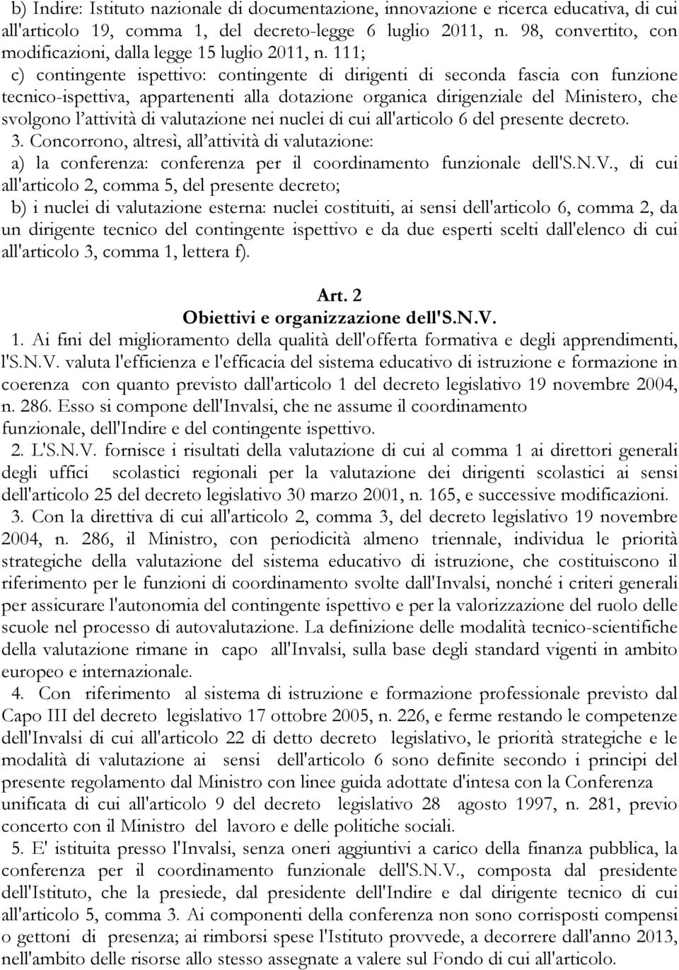 111; c) contingente ispettivo: contingente di dirigenti di seconda fascia con funzione tecnico-ispettiva, appartenenti alla dotazione organica dirigenziale del Ministero, che svolgono l attività di