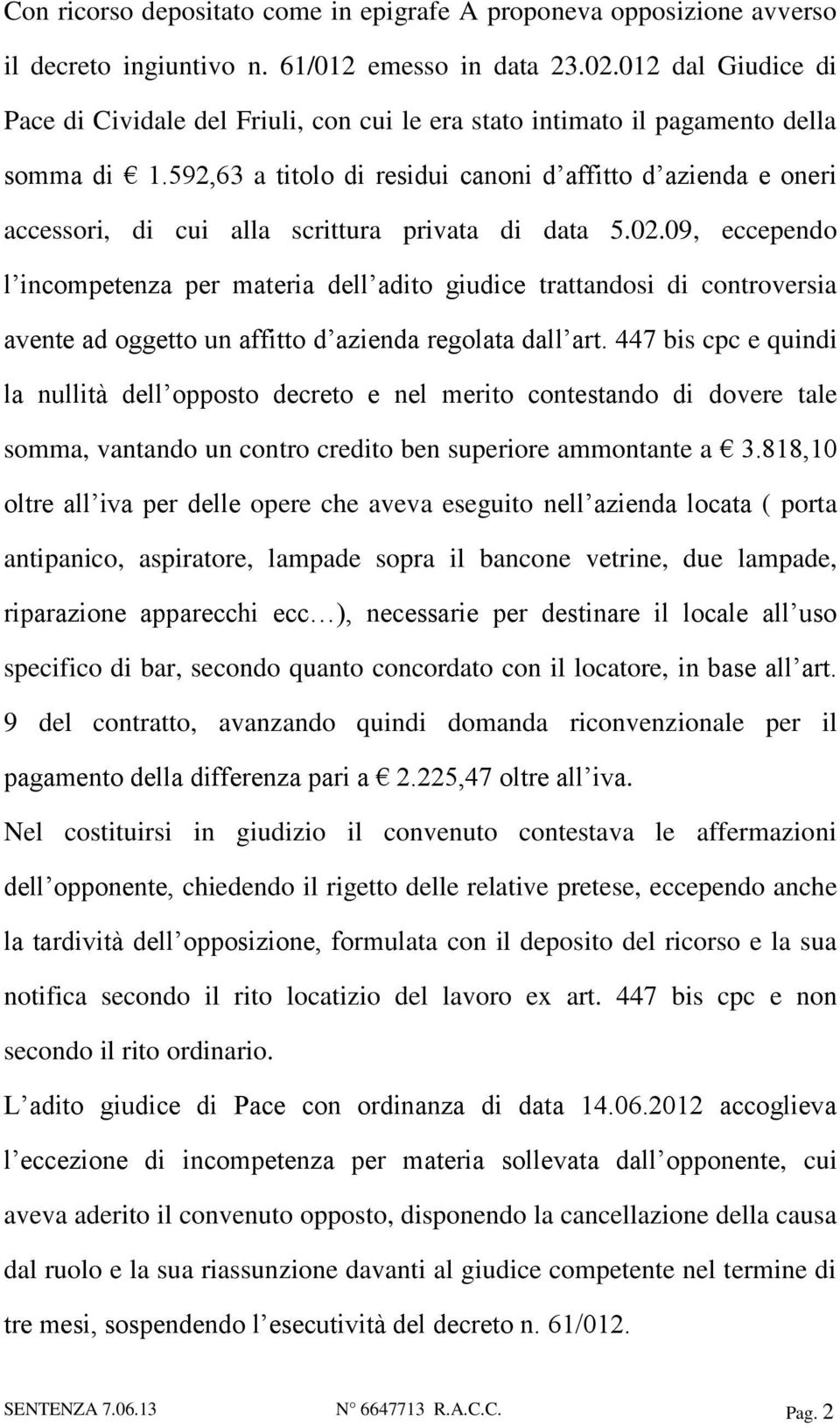 592,63 a titolo di residui canoni d affitto d azienda e oneri accessori, di cui alla scrittura privata di data 5.02.