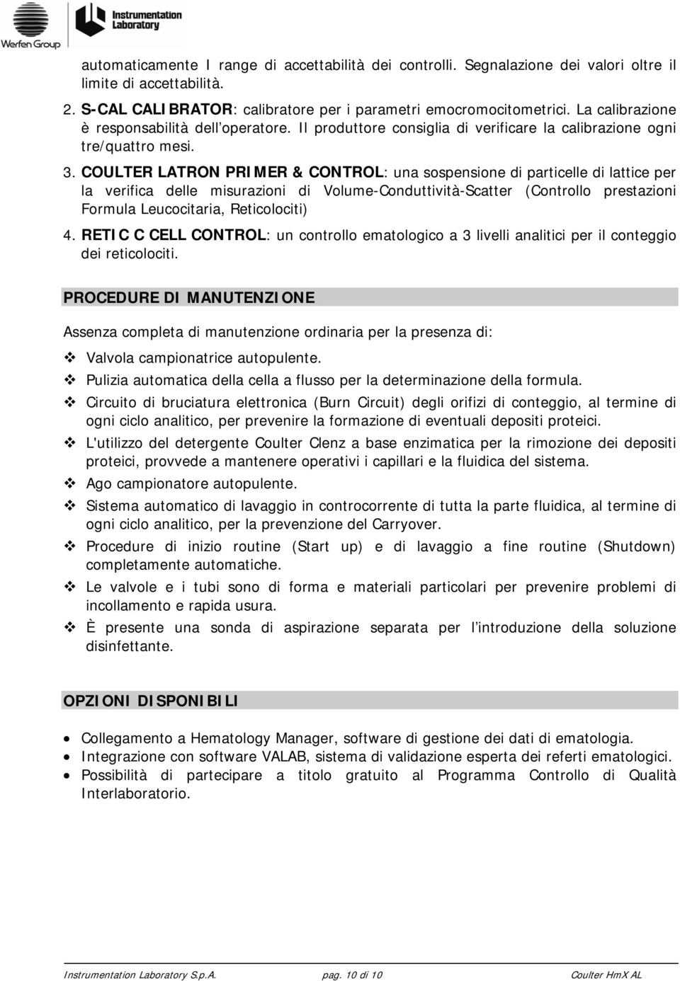 COULTER LATRON PRIMER & CONTROL: una sospensione di particelle di lattice per la verifica delle misurazioni di Volume-Conduttività-Scatter (Controllo prestazioni Formula Leucocitaria, Reticolociti) 4.