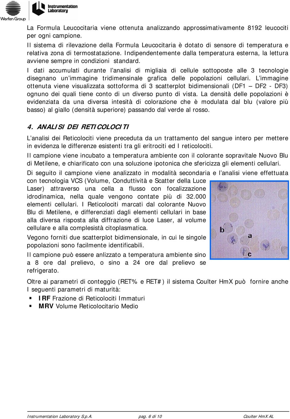 Indipendentemente dalla temperatura esterna, la lettura avviene sempre in condizioni standard.