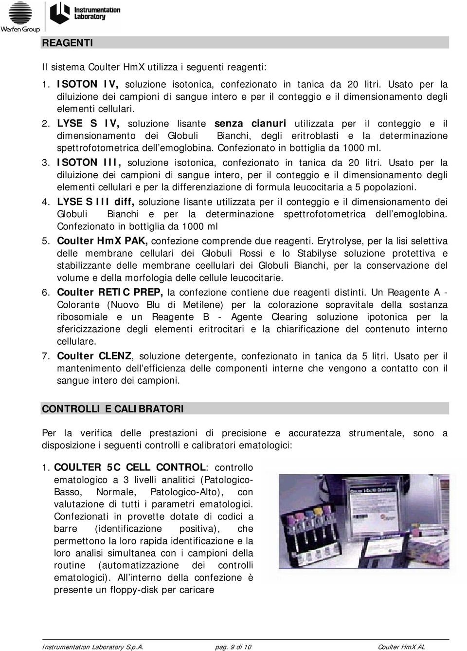 LYSE S IV, soluzione lisante senza cianuri utilizzata per il conteggio e il dimensionamento dei Globuli Bianchi, degli eritroblasti e la determinazione spettrofotometrica dell emoglobina.