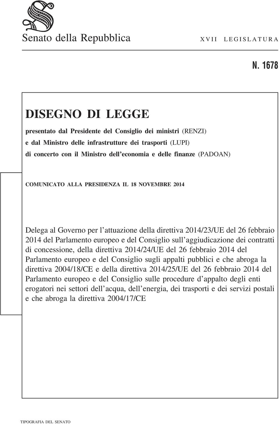 (PADOAN) COMUNICATO ALLA PRESIDENZA IL 18 NOVEMBRE 2014 Delega al Governo per l attuazione della direttiva 2014/23/UE del 26 febbraio 2014 del Parlamento europeo e del Consiglio sull aggiudicazione