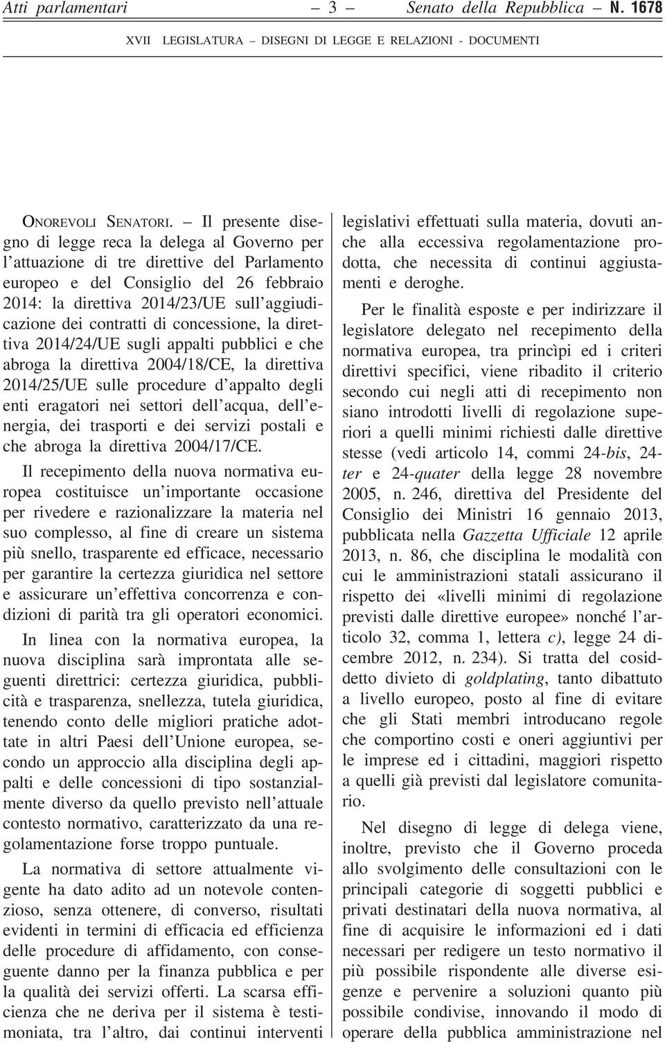 contratti di concessione, la direttiva 2014/24/UE sugli appalti pubblici e che abroga la direttiva 2004/18/CE, la direttiva 2014/25/UE sulle procedure d appalto degli enti eragatori nei settori dell