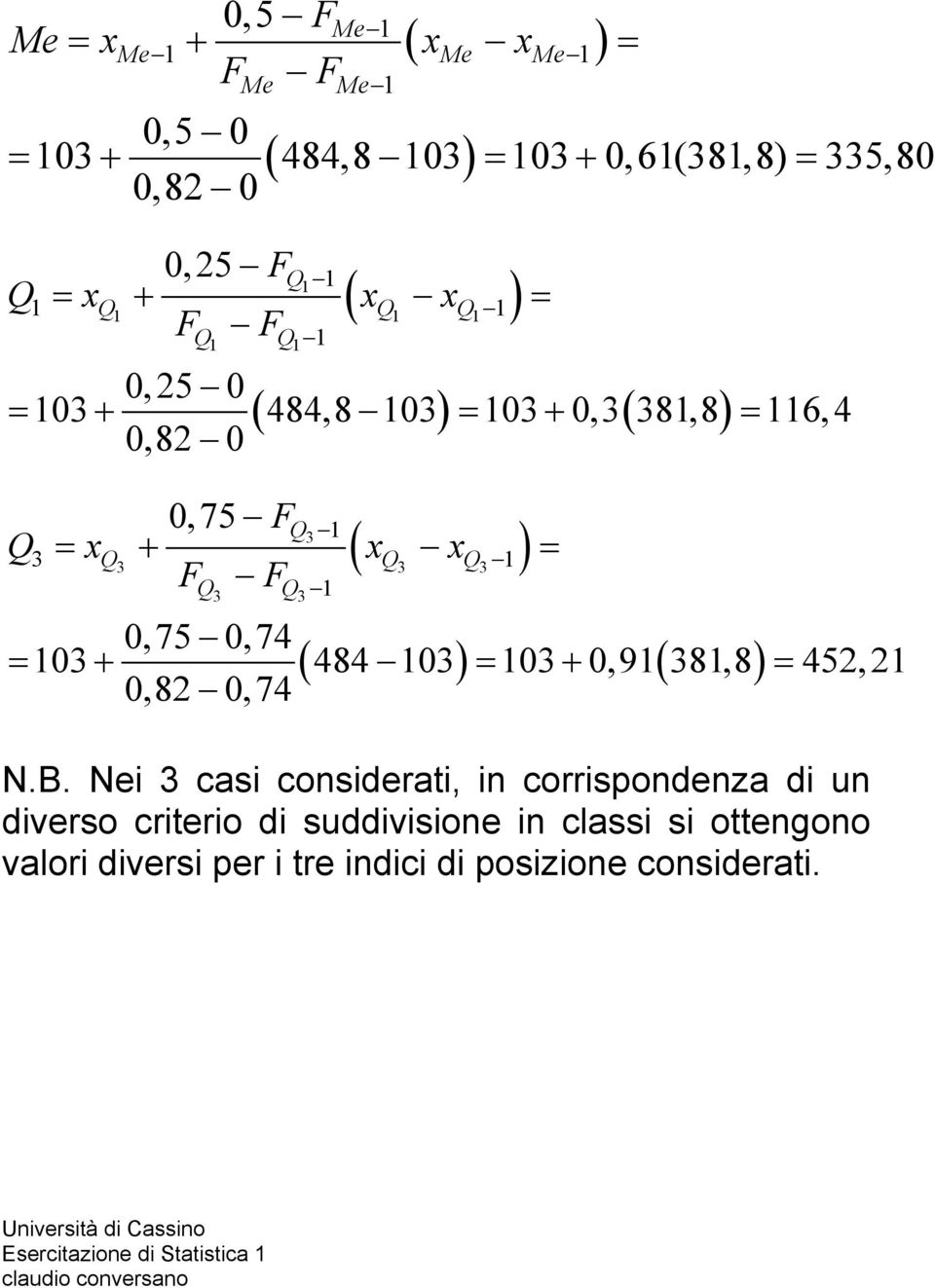 FQ 1 3 Q xq x 3 Q x 3 Q3 3 3 0,75 0,74 = 103 + ( 484 103) = 103 + 0,91( 381,8 ) = 452,21 0,82 0,74 N.B.